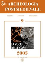 Archeologia postmedievale. Società, ambiente, produzione (2005). Vol. 9: La voce delle cose. Fonti orali e archeologia postmedievale.