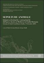 Sepolture anomale. Indagini archeologiche e antropologiche dall'epoca classica al Medioevo... Giornata di studi (Castelfranco Emilia, 19 dicembre 2009)