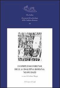 I complessi forensi della Cisalpina romana. Nuovi dati. Atti del Convegno di studi (Pavia, 12-13 marzo 2009) - copertina