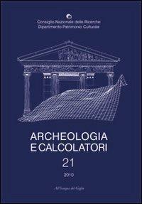 Archeologia e calcolatori (2010). Ediz. italiana, inglese e francese. Vol. 21: Quantitative methods for the challenges in 21st century archaeology. - copertina