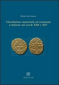 Circolazione monetaria ed economia a Salerno nei secoli XIII e XIV - Alfredo M. Santoro - copertina