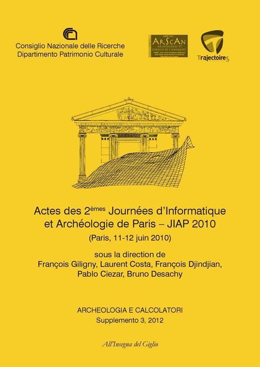 Archeologia e calcolatori (2012). Supplemento. Vol. 3: Actes des 2èmes Journeées d'informatique et archéologie de Paris. JIAP 2010 (Parigi, 11-12 giugno 2010). - copertina