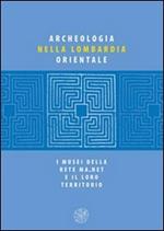Archeologia nella Lombardia orientale. I musei della rete Ma net e il loro territorio