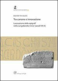 Tra canone e innovazione. Lavorazione delle epigrafi nella Langobardia minor (secoli VIII-X) - Daniele Ferraiuolo - copertina