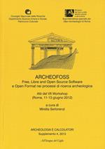 Archeologia e calcolatori (2013). Supplemento. Vol. 4: ArcheoFOSS. Free, libre and open source software e open format nei processi di ricerca archeologica. Atti del 7° Workshop (Roma, 11-13 giugno 2012).