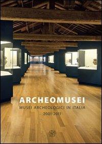 Archeomusei. Musei archeologici in Italia 2001-2011 - copertina