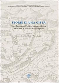 Storie di una città. Stari Bar tra antichità ed epoca moderna attraverso le ricerche archeologiche - copertina
