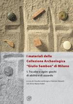 I materiali della collezione archeologica «Giulio Sambon» di Milano. Con CD Audio. Vol. 1: Tra alea e agòn. Giochi di abilità e di azzardo.