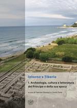 Intorno a Tiberio. Vol. 1: Archeologia, cultura e letteratura del Principe e della sua epoca.