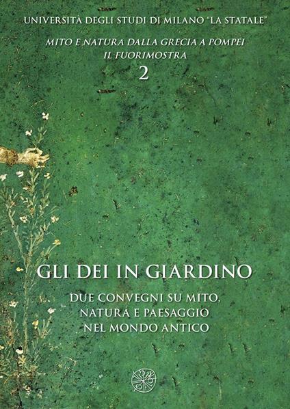 Gli dei in giardino. Due convegni su mito, natura e paesaggio nel mondo antico - copertina