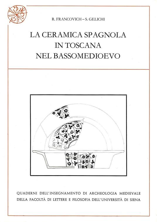 La ceramica spagnola in Toscana nel bassomedioevo - Riccardo Francovich,Sauro Gelichi - copertina