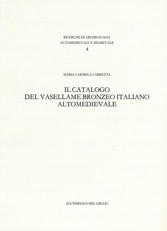 Il catalogo del vasellame bronzeo italiano altomedievale - M. Carmela Carretta - copertina