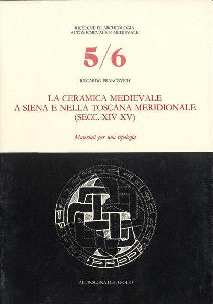 La ceramica medievale a Siena e nella Toscana meridionale (secc. XIV-XV). Materiali per una tipologia - Riccardo Francovich - copertina