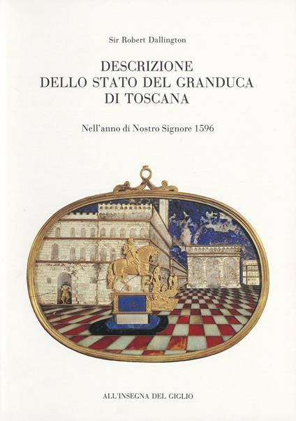 Descrizione dello Stato del Granduca di Toscana. Nell'anno di Nostro Signore 1596 - Robert Dallington - copertina