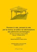 Pensare in rete, pensare la rete per la ricerca, la tutela e la valorizzazione del patrimonio archeologico. Atti del 4° Convegno di Studi SITAR (Roma, 14 ottobre 2015). Ediz. italiana e inglese