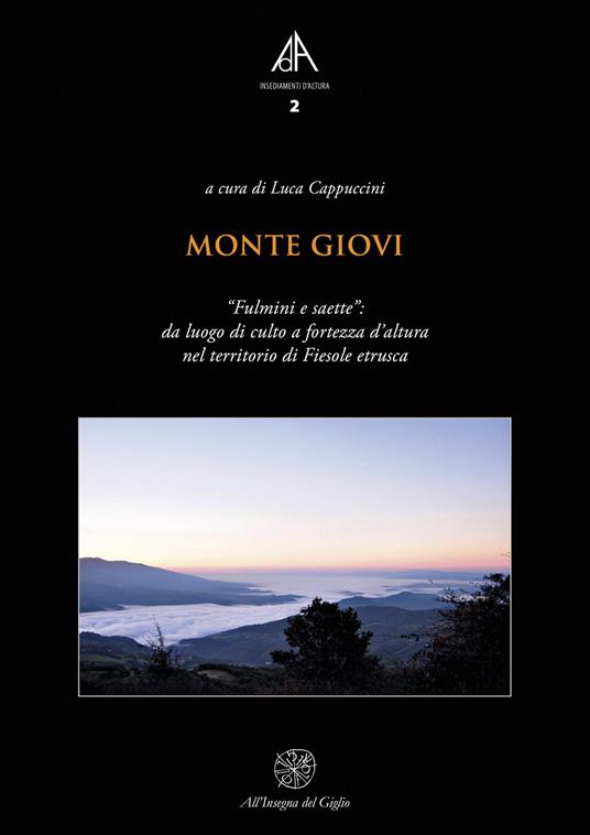 Monte Giovi. «Fulmini e saette»: da luogo di culto a fortezza d'altura nel territorio di Fiesole etrusca - copertina