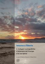 Intorno a Tiberio. Nuova ediz.. Vol. 2: Indagini iconografiche e letterarie sul principe e la sua epoca.