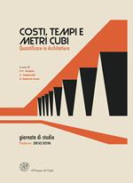 Costi, tempi e metri cubi. Quantificare in architettura. Atti della Giornata di studio (Padova, 28 ottobre 2016)