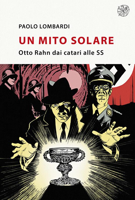 Un mito solare. Otto Rahn dai catari alle SS - Paolo Lombardi - copertina
