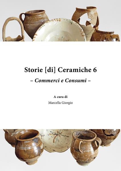 Storie [di] ceramiche. Vol. 6: Commerci e consumi. - copertina