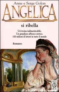 Angelica si ribella - Anne Golon,Serge Golon - copertina