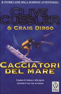 Cacciatori del mare - Clive Cussler,Craig Dirgo - copertina