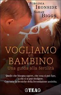 Vogliamo un bambino. Una guida alla fertilità - Virginia Ironside,Sarah Biggs - copertina