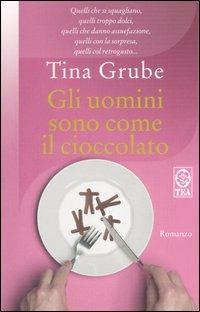 Gli uomini sono come il cioccolato - Tina Grube - copertina