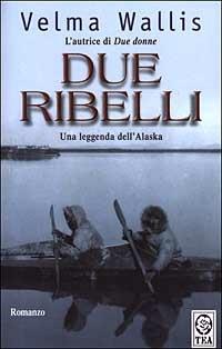 Due ribelli - Velma Wallis - copertina