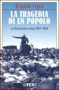 La tragedia di un popolo. La Rivoluzione russa 1891-1924 - Orlando Figes - copertina