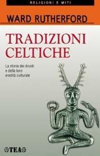 Tradizioni celtiche. La storia dei druidi e della loro eredità culturale - Ward Rutherford - copertina