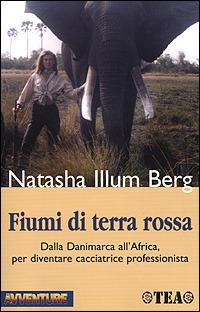 Fiumi di terra rossa. Il mio apprendistato come safarista in Africa - Natasha Illum Berg - copertina