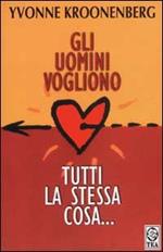 Gli uomini vogliono tutti la stessa cosa... (Riflessioni semiserie di una donna che pensa)