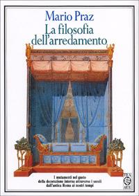 La filosofia dell'arredamento. I mutamenti nel gusto della decorazione interna attraverso i secoli dall'antica Roma ai nostri tempi - Mario Praz - copertina