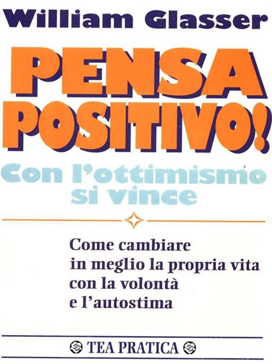 Pensa positivo! Con l'ottimismo si vince - William Glasser - 2