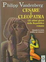 Cesare e Cleopatra. Gli ultimi giorni della Repubblica romana