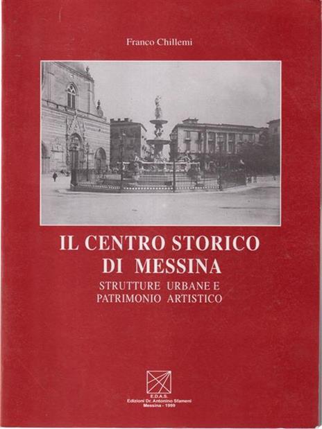 Il centro storico di Messina. Strutture urbane e patrimonio artistico - Francesco Chillemi - copertina