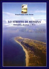 Lo Stretto di Messina. Ambiente, scienza e mito - copertina