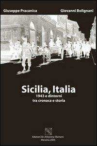 Sicilia, Italia. 1943 e dintorni tra cronaca e storia - Giuseppe Pracanica,Giovanni Bolignani - copertina