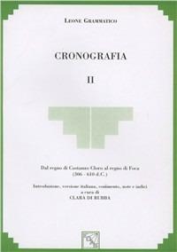 Cronografia. Vol. 2: Dal regno di Costanzo Cloro al regno di Foca (306-610 d. C.). - Leone Grammatico - copertina