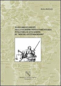 Nuovi orientamenti della giurisprudenza comunitaria in materia di attuazione di «misure antiterrorismo» - Anna Ioppolo - copertina