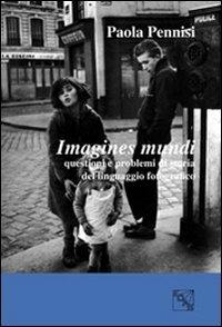 Imagines mundi. Questioni e problemi di storia del linguaggio fotografico - Paola Pennisi - copertina