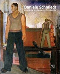 Daniele Schmiedt. Un artista siciliano nel Novecento - copertina