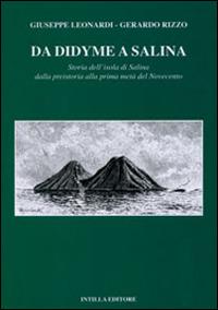 Da Didyme a Salina. Storia dell'isola di Salina dalla preistoria alla prima metà del Novecento - Giuseppe Leonardi,Gerardo Rizzo - copertina