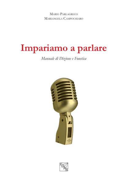 Impariamo a parlare. Manuale di dizione e fonetica - Mario Parlagreco,Mariangela Campochiaro - copertina
