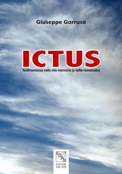 Ictus. Testimonianze nelle mie memorie (a volte romanzate) - Giuseppe Gorruso - copertina