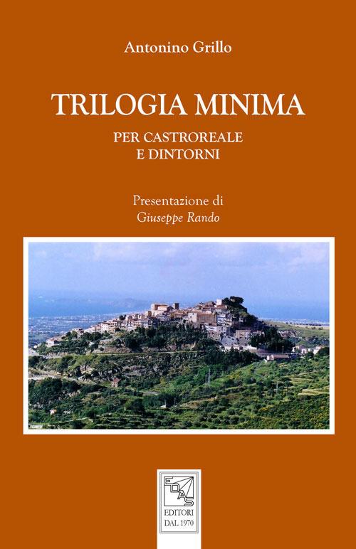 Trilogia minima. Per Castroreale e dintorni - Antonino Grillo - copertina