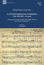 L' attività musicale in Messina dal XIX sec. al 1908. (Istruzione, concerti, società, accademie, circoli, altri maestri messinesi...)