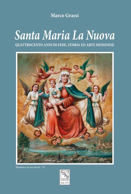 Santa Maria La Nuova. Quattrocento anni di fede, storia ed arte messinese - Marco Grassi - copertina