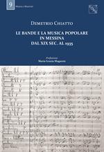 Le bande e la musica popolare in Messina dal XIX sec. al 1935. Con DVD-ROM